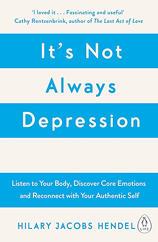 Download It's Not Always Depression: A New Theory of Listening to Your Body, Discovering Core Emotions and Reconnecting with Your Authentic Self (English Edition) PDF