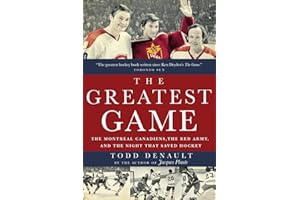 The Greatest Game: The Montreal Canadiens, the Red Army, and the Night That Saved Hockey