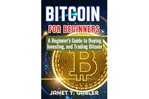 Bitcoin for Beginners: A Beginner's Guide to Buying, Investing, and Trading Bitcoin