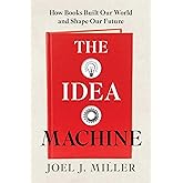 The Idea Machine: How Books Built Our World and Shape Our Future