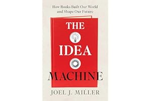 The Idea Machine: How Books Built Our World and Shape Our Future