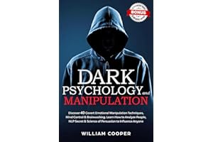 Dark Psychology and Manipulation: Discover 40 Covert Emotional Manipulation Techniques, Mind Control, Brainwashing. Learn How