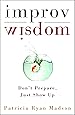 Improv Wisdom: Don't Prepare, Just Show Up