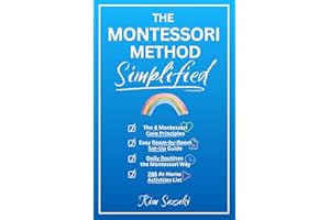The Montessori Method Simplified: The 4 Montessori Core Principles, Easy Room-by-Room Set-Up Guide, Daily Routines the Montes