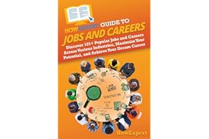 HowExpert Guide to Jobs and Careers: Discover 101+ Popular Jobs and Careers Across Various Industries, Maximize Your Potential, and Achieve Your Dream Career