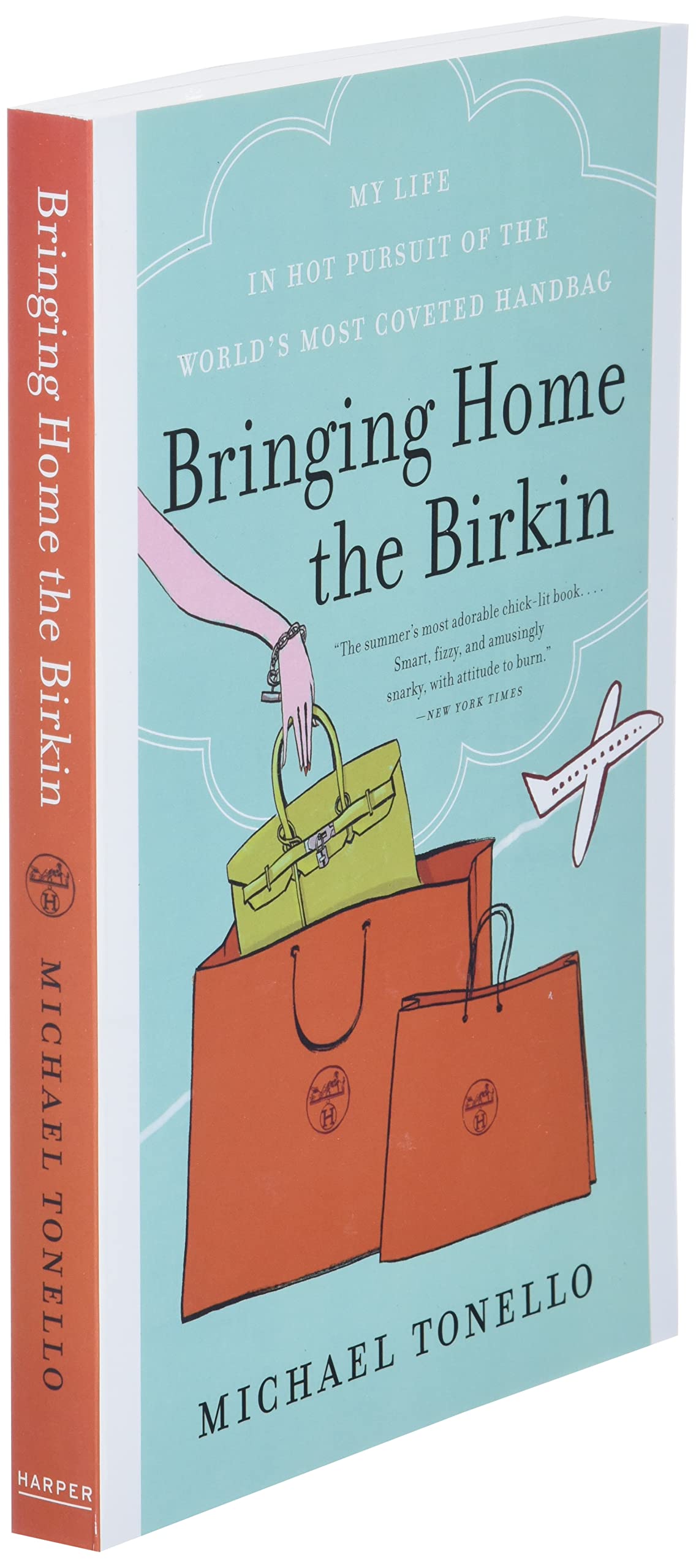 Bringing Home the Birkin: My Life in Hot Pursuit of the World's Most Coveted Handbag