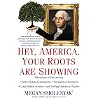 Hey, America, Your Roots Are Showing: Adventures in Discovering News-Making Connections, Unexpected Ancestors, and Long-Hidde