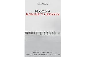 Blood & Knight´s Crosses: From the unit war journal of a Waffen-SS assault company (German Soldiers’ Biographies)