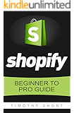 Shopify: Beginner to Pro Guide – The Comprehensive Guide (Make Money Online Book 1)