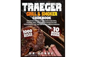 Traeger Grill & Smoker Cookbook: 1000 Days Smoke & Delicious Recipes, Expert Tips, and Pro Techniques for Mastering the Art of Wood-Fired Cooking