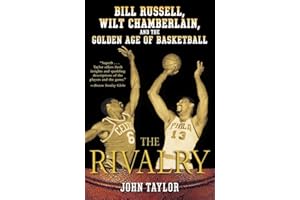 The Rivalry: Bill Russell, Wilt Chamberlain, and the Golden Age of Basketball