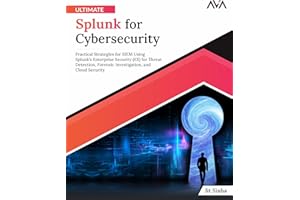 Ultimate Splunk for Cybersecurity: Practical Strategies for SIEM Using Splunk’s Enterprise Security (ES) for Threat Detection, Forensic Investigation, ... (Security Analytics & Blockchain Defense)