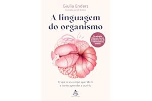 A linguagem do organismo: O que o seu corpo quer dizer e como aprender a ouvi-lo (Portuguese Edition)