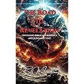 The Road to Revelation: Unveiling Biblical Prophecies and Judgment Day