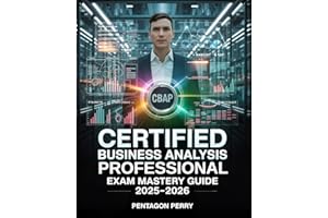 Certified Business Analysis Professional Exam Mastery Guide 2025–2026: Master BABOK, Analysis Techniques, CBAP Practice Quest