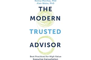 The Modern Trusted Advisor: Best Practices for High Value Executive Consultation