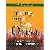 Finding Soul on the Path of Orisa: A West African Spiritual Tradition