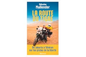 La route du tigre. De Jakarta à Téhéran sur les pistes de la liberté (French Edition)