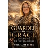 Guarded by Grace: The Fight of a Warrior