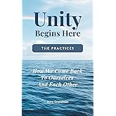 Unity Begins Here – The Practices: How We Come Back to Ourselves and Each Other