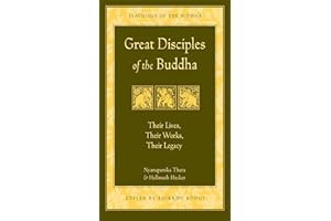 Great Disciples of the Buddha: Their Lives, Their Works, Their Legacy (The Teachings of the Buddha)