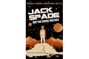 Jack Spade and the Cosmic Mistake: Middle Grade Christian Sci-Fi