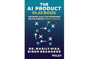The AI Product Playbook: Strategies, Skills, and Frameworks for the AI-Driven Product Manager