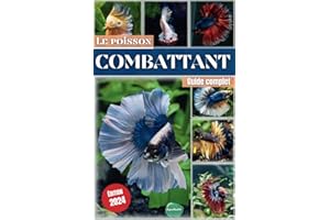 Le poisson Combattant: Guide complet pour aquariophiles débutants - Toutes les informations et conseils pour prendre soin au 