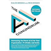 The AI Conundrum: Harnessing the Power of AI for Your Organization--Profitably and Safely