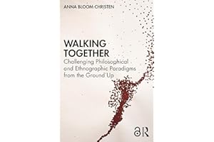 Walking Together: Challenging Philosophical and Ethnographic Paradigms from the Ground Up (Routledge Advances in Research Met