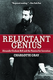 Reluctant Genius: Alexander Graham Bell and the Passion for Invention