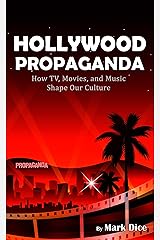 Hollywood Propaganda: How TV, Movies, and Music Shape Our Culture Kindle Edition