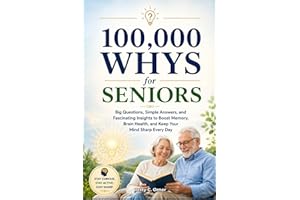 100,000 Whys for Seniors: Big Questions, Simple Answers, and Fascinating Insights to Boost Memory, Brain Health, and Keep You