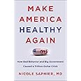 Make America Healthy Again: How Bad Behavior and Big Government Caused a Trillion-Dollar Crisis