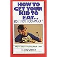 How to Get Your Kid to Eat: But Not Too Much