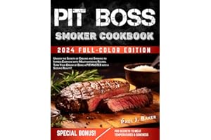 PIT BOSS Smoker Cookbook: Unlock the Secrets of Grilling and Smoking to Impress Everyone with Mouthwatering Recipes. Turn You