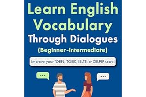 Learn English Vocabulary Through Dialogues (Beginner-Intermediate): Improve your TOEFL, TOEIC, IELTS, or CELPIP Score (Englis