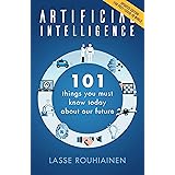Artificial Intelligence: 101 Things You Must Know Today About Our Future - Updated Edition for Post-Covid-19 World