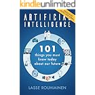 Artificial Intelligence: 101 Things You Must Know Today About Our Future - Updated Edition for Post-Covid-19 World