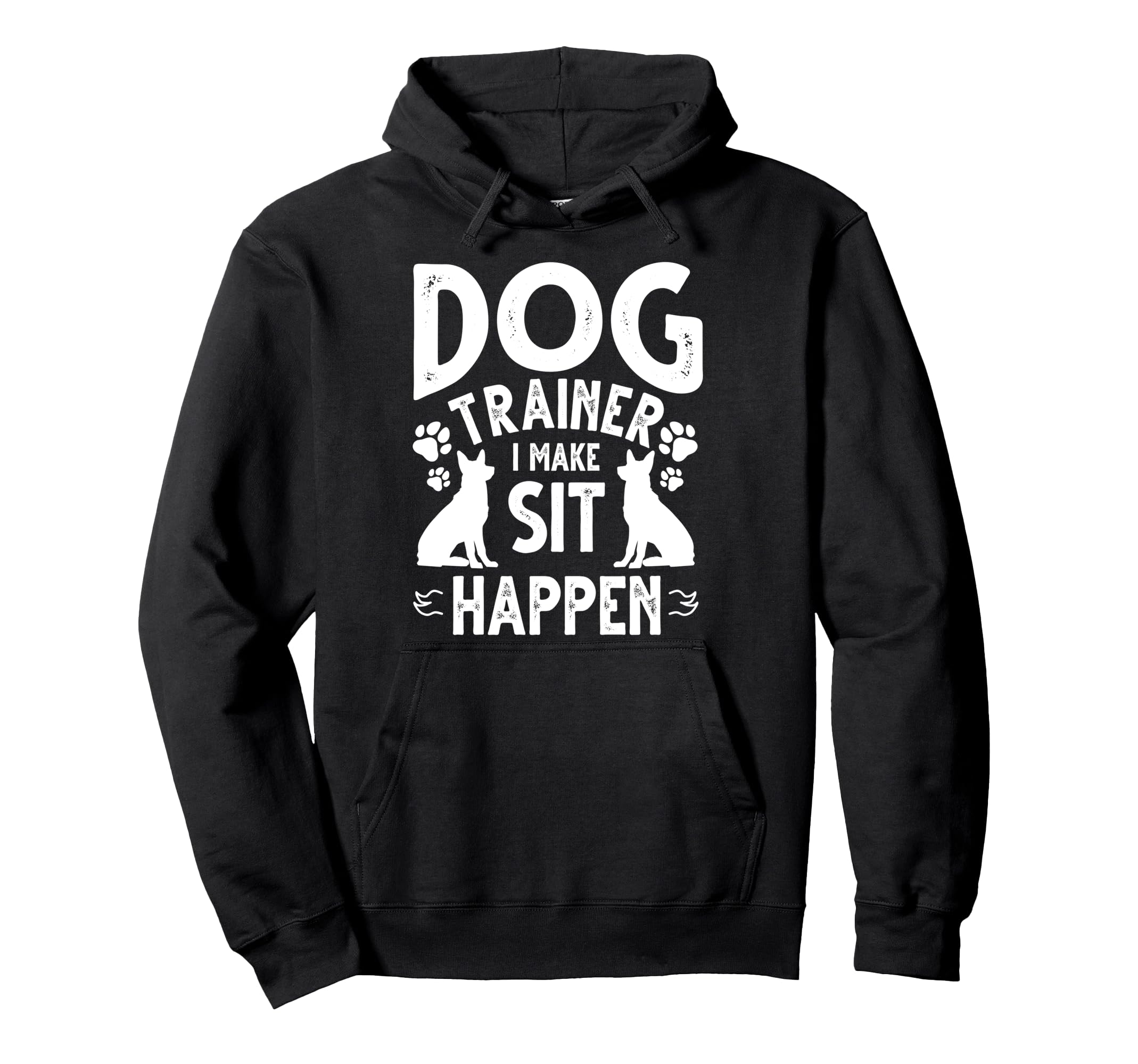 Dog Trainer Commands Obedience I Make Sit Happen Pullover Hoodie