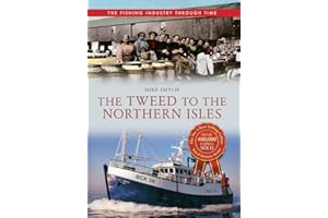 The Tweed to the Northern Isles The Fishing Industry Through Time