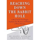 Reaching Down the Rabbit Hole: A Renowned Neurologist Explains the Mystery and Drama of Brain Disease