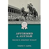Affirmed and Alydar: Racing's Greatest Rivalry (Thoroughbred Legends)