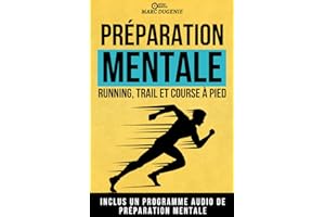 Running, trail et course à pied: Accepter la douleur, rester motivé sur le long terme et gérer le stress grâce à la préparati