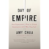 Day of Empire: How Hyperpowers Rise to Global Dominance--and Why They Fall
