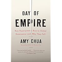 Day of Empire: How Hyperpowers Rise to Global Dominance--and Why They Fall