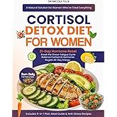 Cortisol Detox Diet for Women: 21-Day Hormone Reset Plan to Naturally Lower Stress, Burn Belly Fat, and Regain Energy Fast