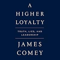 A Higher Loyalty: Truth, Lies, and Leadership