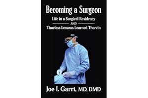 Becoming a Surgeon: Life in a Surgical Residency and Timeless Lessons Learned Therein