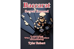 Baccarat: Secrets Exposed, Learn the Art of Casino Gambling (Mastering Casino Games: Proven Strategies for Beating the Odds B